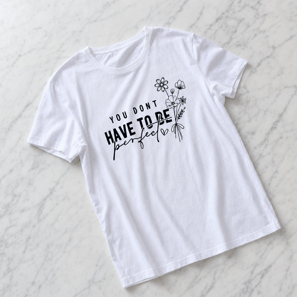 T-shirt You Don't Have To Be Perfect bianca